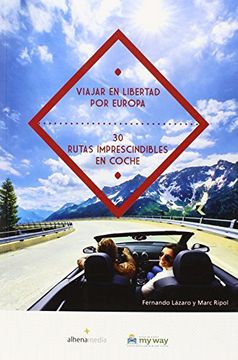 portada Viajar en Libertad por Europa 30 Rutas Imprescindibles en Coche (in Spanish)