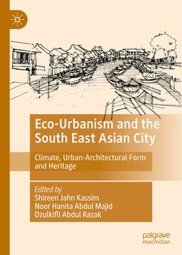 portada Eco-Urbanism and the South East Asian City: Climate, Urban-Architectural Form and Heritage (en Inglés)