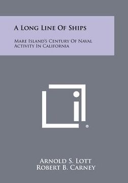 portada a long line of ships: mare island's century of naval activity in california (en Inglés)