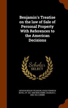 portada Benjamin's Treatise on the law of Sale of Personal Property With References to the American Decisions (en Inglés)