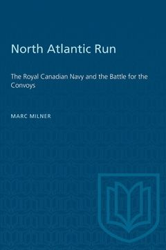 portada North Atlantic Run: The Royal Canadian Navy and the Battle for the Convoys (en Inglés)