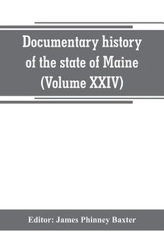 portada Documentary history of the state of Maine (Volume XXIV) The Baxter Manusripts (in English)