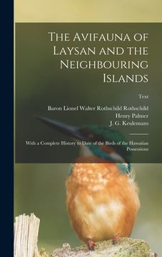 portada The Avifauna of Laysan and the Neighbouring Islands: With a Complete History to Date of the Birds of the Hawaiian Possessions; text (en Inglés)