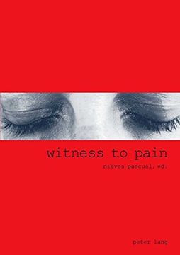 portada Witness to Pain: Essays on the Translation of Pain Into Art (en Inglés)