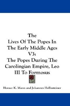 portada the lives of the popes in the early middle ages v3: the popes during the carolingian empire, leo iii to formosus (en Inglés)