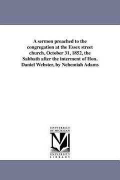 portada a sermon preached to the congregation at the essex street church, october 31, 1852, the sabbath after the interment of hon. daniel webster, by nehem (in English)