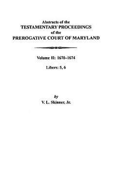 portada abstracts of the testamentary proceedings of the prerogative court of maryland: volume ii: 1670-1674. libers: 5, 6 (en Inglés)