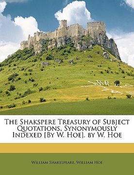 portada the shakspere treasury of subject quotations, synonymously indexed [by w. hoe]. by w. hoe (en Inglés)