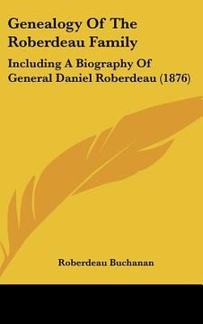 portada genealogy of the roberdeau family: including a biography of general daniel roberdeau (1876) (en Inglés)