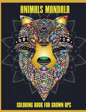 portada Animals Mandala Coloring Book for Grown Ups: Beautiful Mandalas for Stress Relief and Relaxation, Mandala Designs Animals, Mandala Coloring Pages (en Inglés)