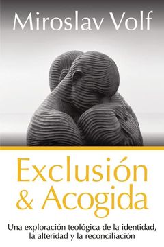 portada Exclusion y Acogida: Una Exploración Teológica de la Identidad, la Alteridad y la Reconciliación