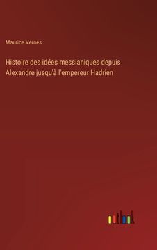 portada Histoire des idées messianiques depuis Alexandre jusqu'à l'empereur Hadrien (en Francés)