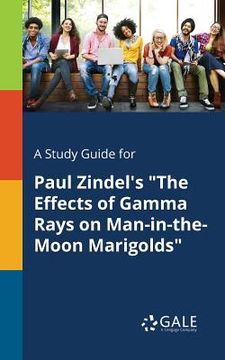portada A Study Guide for Paul Zindel's "The Effects of Gamma Rays on Man-in-the-Moon Marigolds" (en Inglés)