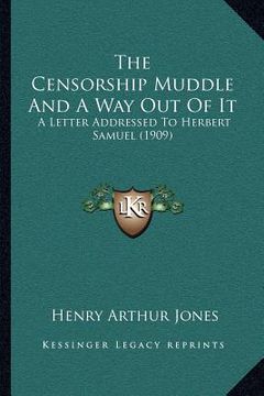 portada the censorship muddle and a way out of it: a letter addressed to herbert samuel (1909) (in English)