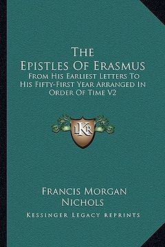 portada the epistles of erasmus: from his earliest letters to his fifty-first year arranged in order of time v2 (en Inglés)