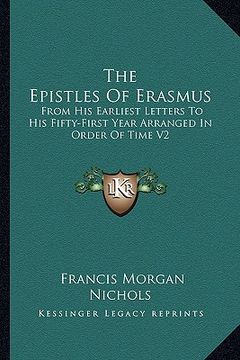 portada the epistles of erasmus: from his earliest letters to his fifty-first year arranged in order of time v2