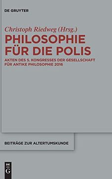 portada Philosophie für die Polis: Akten des 5. Kongresses der Gesellschaft für Antike Philosophie 2016 (en Alemán)