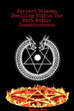 portada Serpent Telesma Dwelling Within the Dark Matter Consciousness: The Ultimate Battle For Supremacy Vol. 1 (en Inglés)