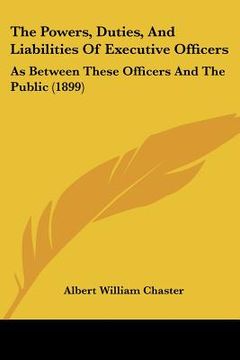portada the powers, duties, and liabilities of executive officers: as between these officers and the public (1899)