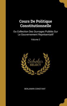 portada Cours de Politique Constitutionnelle: Ou Collection des Ouvrages Publiés sur le Gouvernement Représentatif; Volume 2 (en Francés)