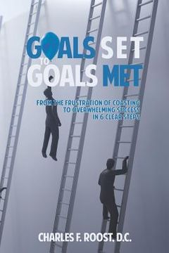 portada Goals Set to Goals Met: Effectively Climbing the Ladder - And Ensuring It Is the Right Ladder to Climb. (en Inglés)