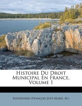 portada Histoire Du Droit Municipal En France, Volume 1 (en Francés)
