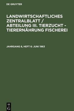 portada Landwirtschaftliches Zentralblatt / Abteilung Iii. Tierzucht - Tierernährung Fischerei, Jahrgang 8, Heft 6, Juni 1963 (en Alemán)