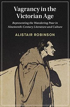 portada Vagrancy in the Victorian Age: Representing the Wandering Poor in Nineteenth-Century Literature and Culture: 134 (Cambridge Studies in Nineteenth-Century Literature and Culture, Series Number 134) (in English)