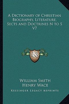portada a dictionary of christian biography, literature, sects and doctrines n to s v7 (in English)