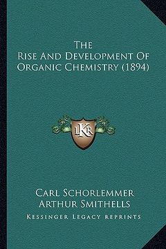 portada the rise and development of organic chemistry (1894) (in English)