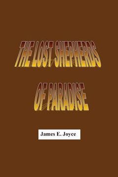 portada "The lost Shepherds of Paradise": "THE LOST SHEPHERDS OF PARADISE" is the essence of non-violent political revolution. (en Inglés)