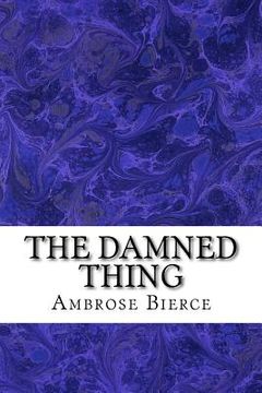 portada The Damned Thing: (Ambrose Bierce Classics Collection) (en Inglés)