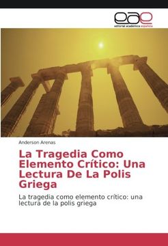 portada La Tragedia Como Elemento Crítico: Una Lectura De La Polis Griega: La tragedia como elemento crítico: una lectura de la polis griega
