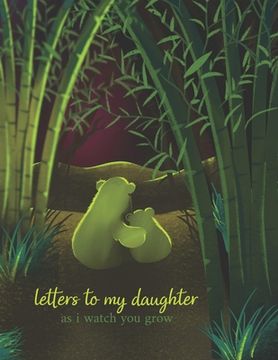 portada Letters To My Daughter As I Watch You Grow: Perfect Gift For Husband, Wife Or Your Friend. Write Memories Now And Read them later (en Inglés)