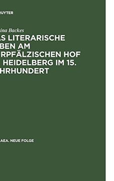 portada Das Literarische Leben am Kurpfalzischen hof zu Heidelberg im 15. Jahrhundert: Ein Beitrag zur Gonnerforschung des Spatmittelalters (Hermaea. Neue Folge) (en Alemán)
