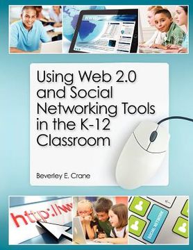 portada using web 2.0 and social networking tools in the k-12 classroom (en Inglés)