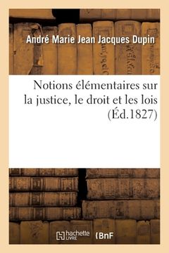 portada Notions Élémentaires Sur La Justice, Le Droit Et Les Lois (in French)