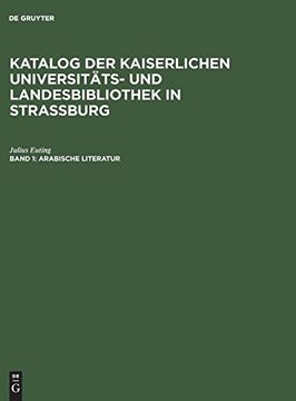 portada Katalog der Kaiserlichen Universitäts- und Landesbibliothek in Strassburg, Band 1, Arabische Literatur (en Alemán)