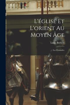 portada L'église Et L'orient Au Moyen Âge: Les Croisades (en Francés)