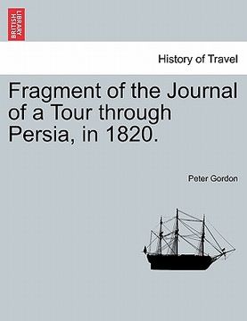 portada fragment of the journal of a tour through persia, in 1820. (en Inglés)
