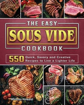 portada The Easy Sous Vide Cookbook: 550 Quick, Savory and Creative Recipes to Live a Lighter Life (in English)