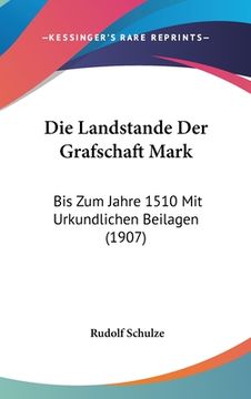 portada Die Landstande Der Grafschaft Mark: Bis Zum Jahre 1510 Mit Urkundlichen Beilagen (1907) (en Alemán)