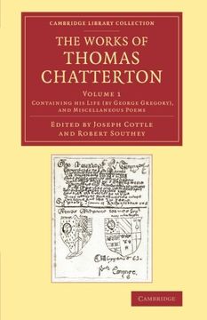 portada The Works of Thomas Chatterton 3 Volume Set: The Works of Thomas Chatterton: Volume 1, Containing his Life, and Miscellaneous Poems (Cambridge Library Collection - Literary Studies) (en Inglés)