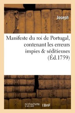 portada Manifeste Du Roi de Portugal, Contenant Les Erreurs Impies; Seditieuses Que Les Religieux (Histoire) (French Edition)