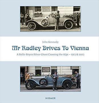 portada Mr. Radley Drives to Vienna: A Rolls-Royce Silver Ghost Crossing the Alps - 1913 & 2013 (in English)