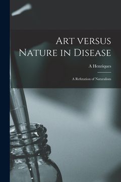 portada Art Versus Nature in Disease: a Refutation of Naturalism (en Inglés)