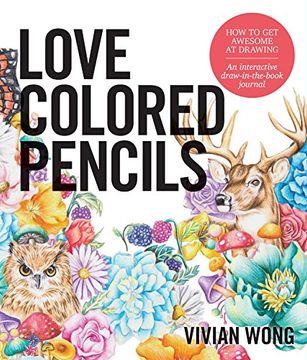 portada Love Colored Pencils: How to get Awesome at Drawing: An Interactive Draw-In-The-Book Journal (en Inglés)