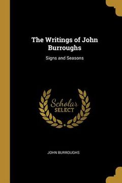 portada The Writings of John Burroughs: Signs and Seasons
