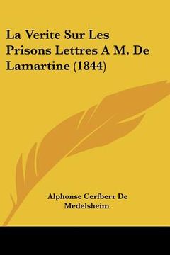 portada La Verite Sur Les Prisons Lettres A M. De Lamartine (1844) (in French)