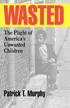 portada wasted: the plight of america's unwanted children